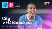 Image with Manchester City and FC Barcelona logos, text details a match scheduled for Sat 15 Aug 2026 at 16:00 (UK) KO presented by Joie, featuring an excited football player.