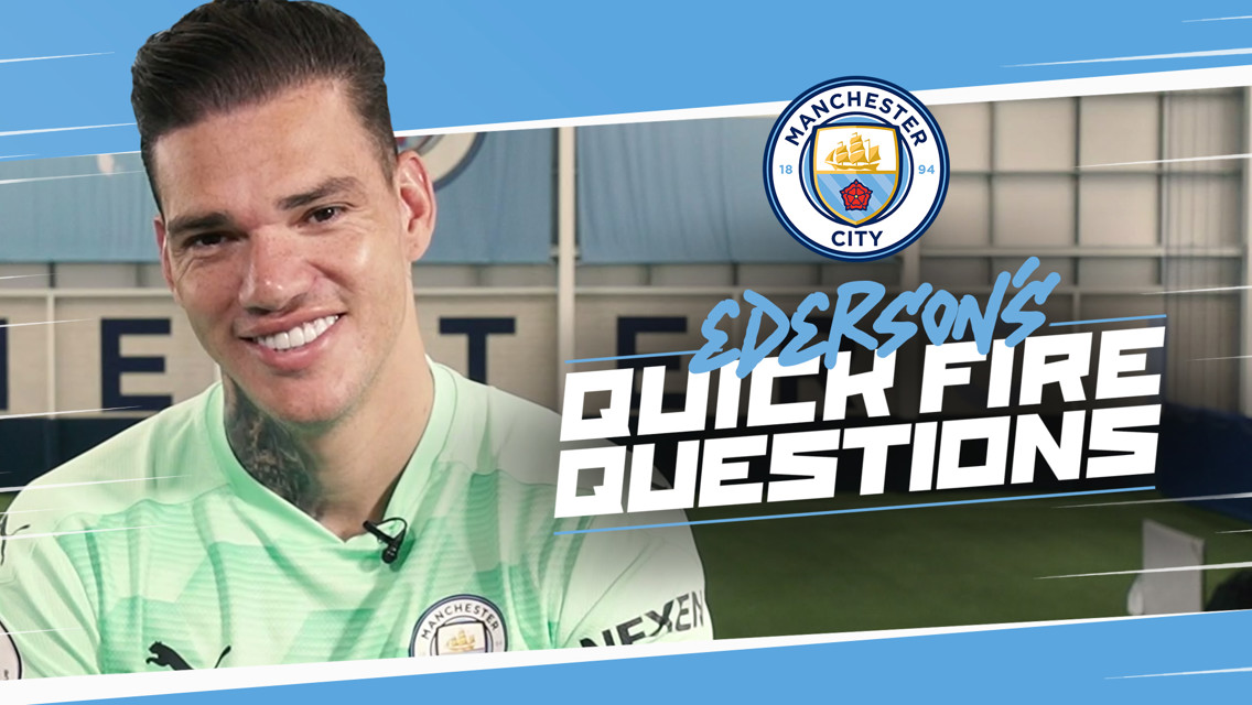 Quickfire questions: Ederson