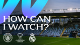 Stadium seating and pitch with 'How Can I Watch?' text, Manchester City and Real Madrid logos, and UEFA Women's Champions League logo.