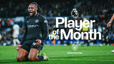 A Manchester City player celebrates on the field with the text 'Player of the Month' and the Premier League logo. Antoine Semenyo's name appears on the image.