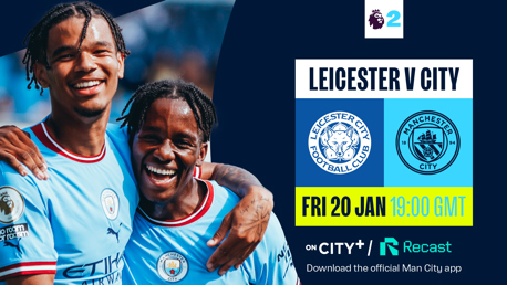 Watch our PL2 trip to Leicester live on CITY+ or Recast