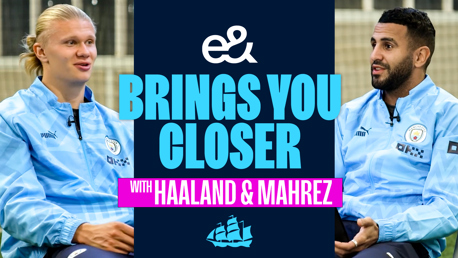 E& Brings You Closer: Erling Haaland and Riyad Mahrez