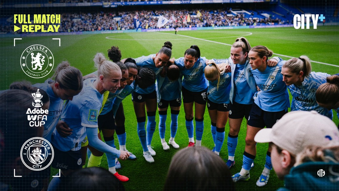 Manchester City Women's team huddle on the football field. Logos of Chelsea, WFA Cup, and Manchester City are visible, and the text 'Full Match Replay' and 'City+' are on the image.