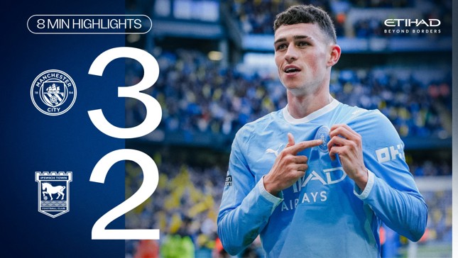 Scoreboard showing Manchester City 3-2 Ipswich Town. A player in Manchester City's kit is celebrating. Eight-minute highlights, presented by Etihad Beyond Borders.