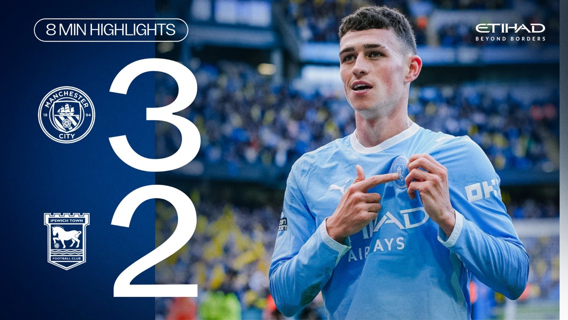 Scoreboard showing Manchester City 3-2 Ipswich Town. A player in Manchester City's kit is celebrating. Eight-minute highlights, presented by Etihad Beyond Borders.