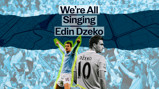 Collage featuring Edin Dzeko celebrating, with text 'We're All Singing Edin Dzeko' over a stadium crowd and map background.