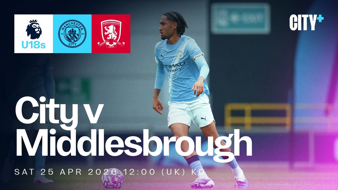 Promotional poster for Manchester City vs Middlesbrough U18s match on Saturday, April 25, 2026 at 12:00 (UK) KO. Features Manchester City logo, Middlesbrough logo and Premier League U18s logo. Player in Manchester City kit.