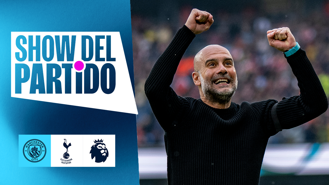 Show del Partido: City v Tottenham