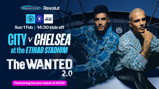 Promotional image for City vs Chelsea match at Etihad Stadium on Sun 1 Feb at 14:30 with a live performance by The Wanted 2.0 at 14:00.
