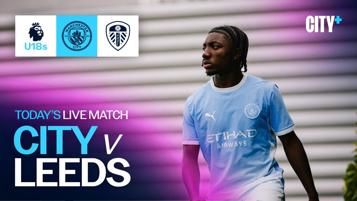 Promotional image for a live match between Manchester City's U18s and Leeds United. Features a player in a Manchester City kit with logos for Manchester City and Leeds United, and City+ branding.