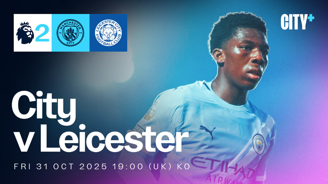 FRIDAY 31 OCTOBER: City v Leicester City - Premier League 2