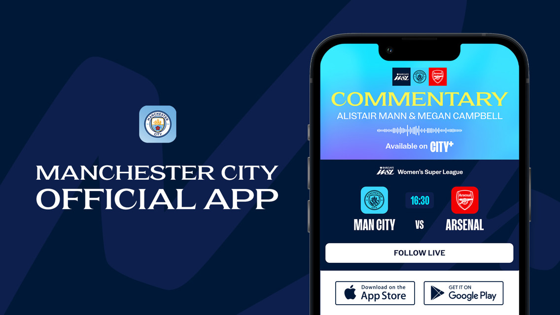 Manchester City official app showing commentary by Alistair Mann & Megan Campbell for a Women's Super League match between Man City and Arsenal at 16:30. Available on CITY+. Downloadable via App Store and Google Play.