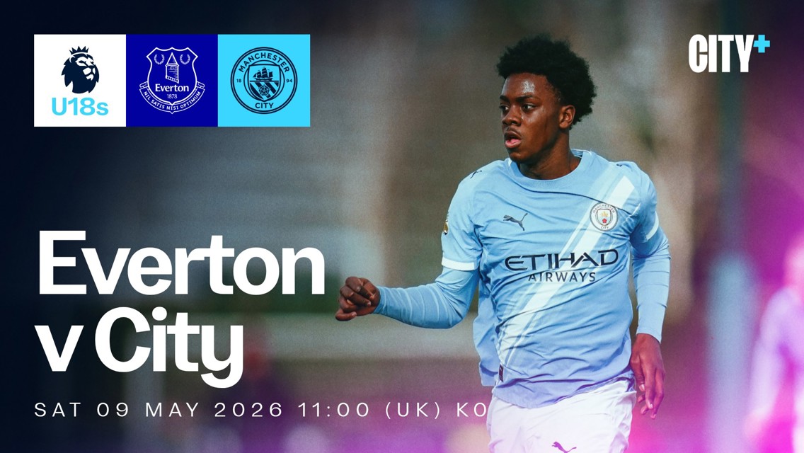 Promotional graphic for the U18s match between Everton and Manchester City on Saturday, 9 May 2026 at 11:00 (UK). Features team logos and player in Manchester City kit.