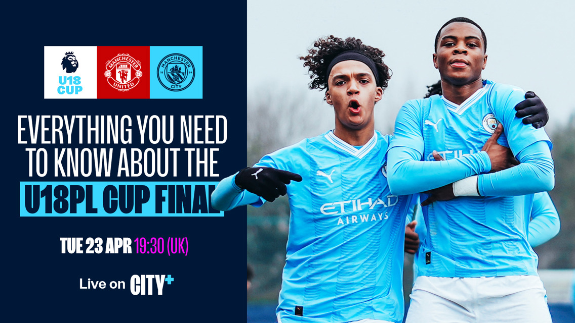 Everything you need to know about City’s U18 Premier League Cup final against United