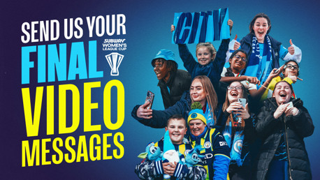Send your video message to Man City Women ahead of the Subway League Cup final!