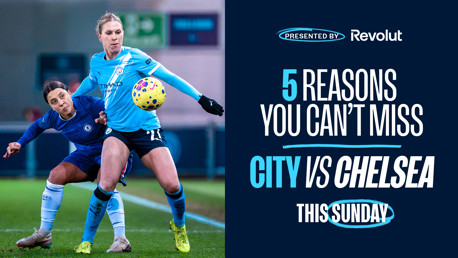 Five reasons to come to our Etihad clash with Chelsea