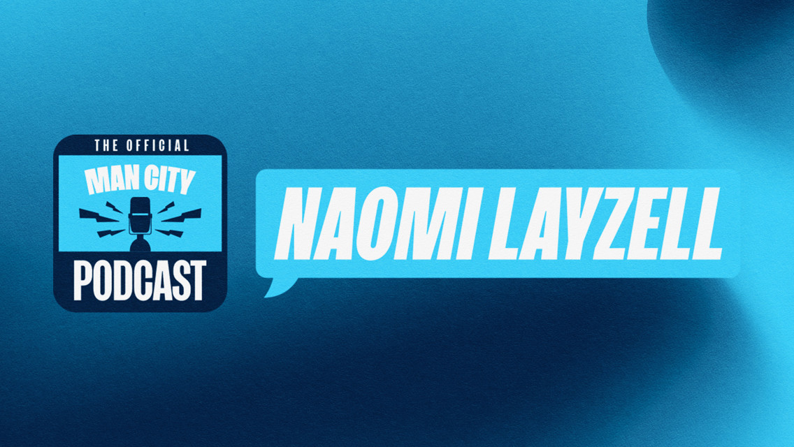 In conversation with Naomi Layzell | Official Man City Podcast 