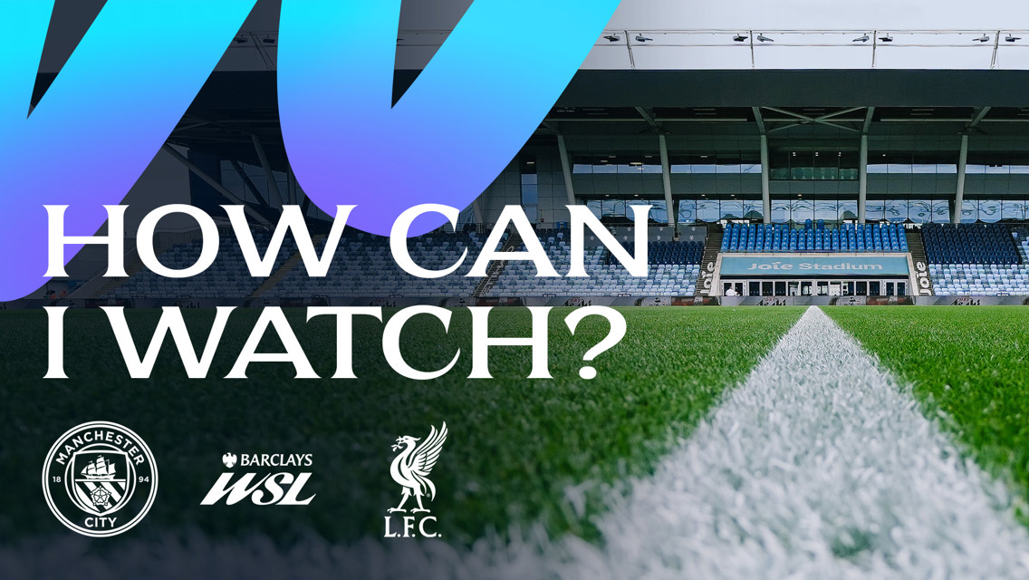 Promotional image featuring the Joie Stadium with texts 'How Can I Watch?' and logos of Manchester City, Barclays WSL, and Liverpool.