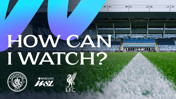 Promotional image featuring the Joie Stadium with texts 'How Can I Watch?' and logos of Manchester City, Barclays WSL, and Liverpool.