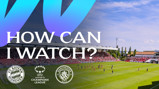 A promotional graphic for a UEFA Women's Champions League match between FC Bayern München and Manchester City, asking 'HOW CAN I WATCH?' with the logos of the teams and the league.