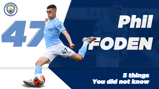 Phil foden, 5 things you did not know